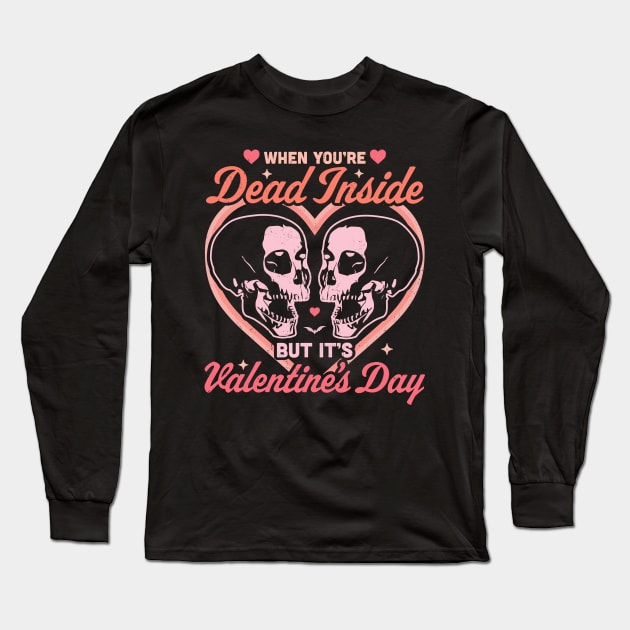 When You Are Dead Inside But It's Valentine's Day Funny Goth Long Sleeve T-Shirt by OrangeMonkeyArt